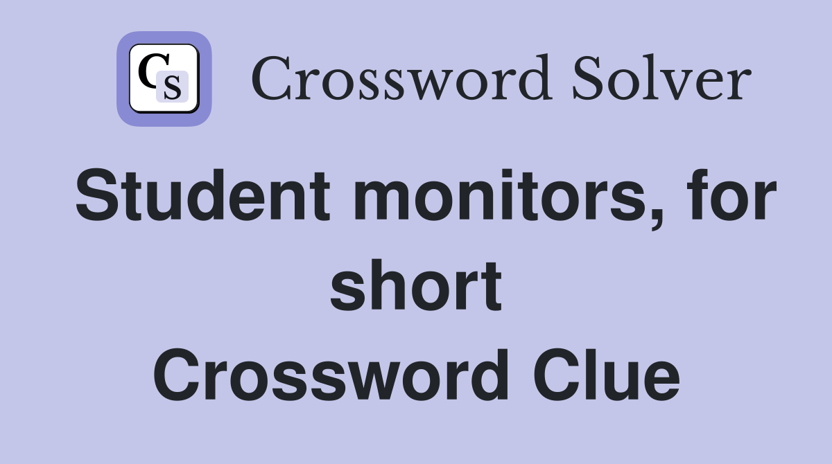 Student monitors, for short Crossword Clue