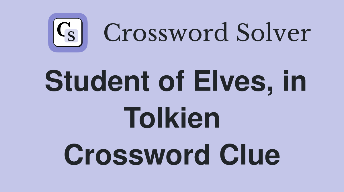 Student of Elves, in Tolkien Crossword Clue