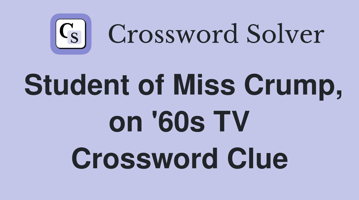 Student of Miss Crump, on '60s TV Crossword Clue