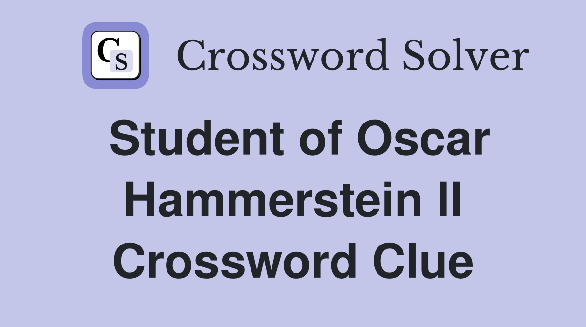 Student of Oscar Hammerstein II Crossword Clue