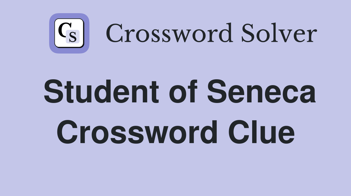 Student of Seneca Crossword Clue