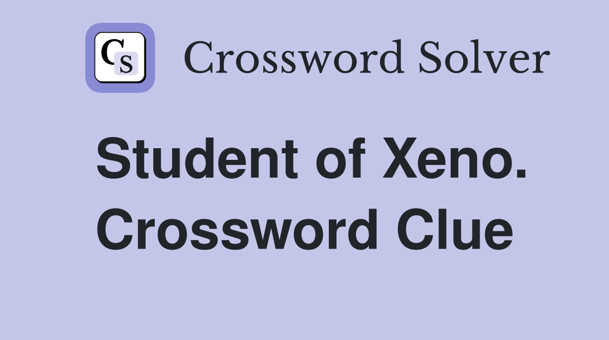 Student of Xeno. Crossword Clue