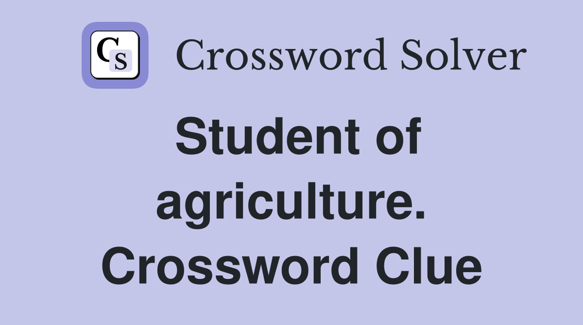 Student of agriculture. Crossword Clue