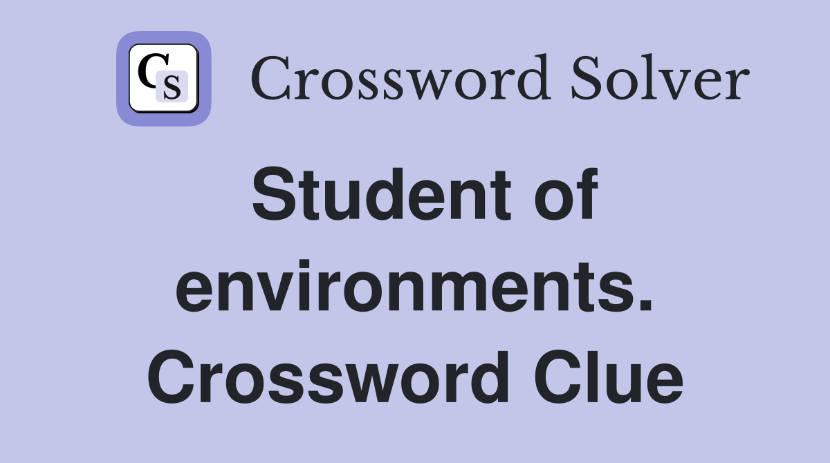 Student of environments. Crossword Clue