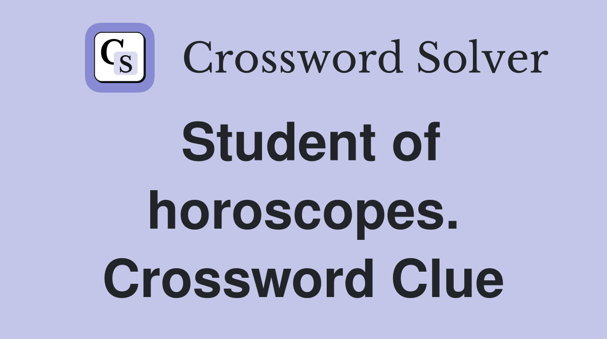 Student of horoscopes. Crossword Clue