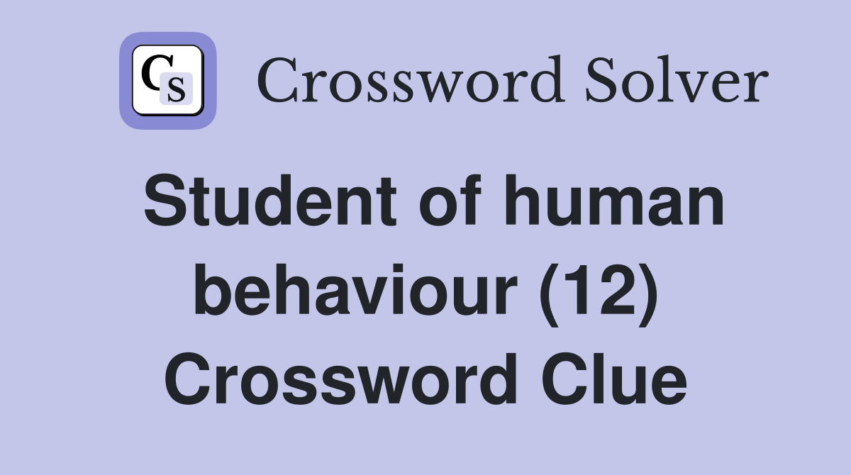 Student of human behaviour (12) Crossword Clue