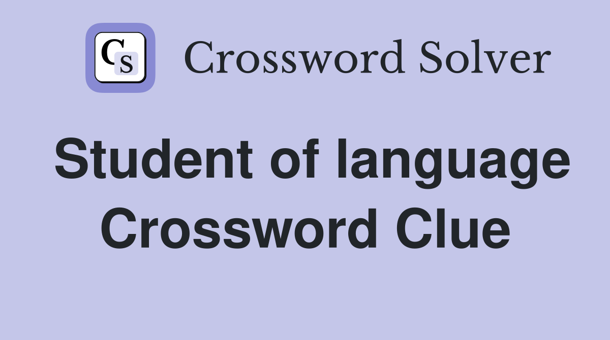 Student of language Crossword Clue