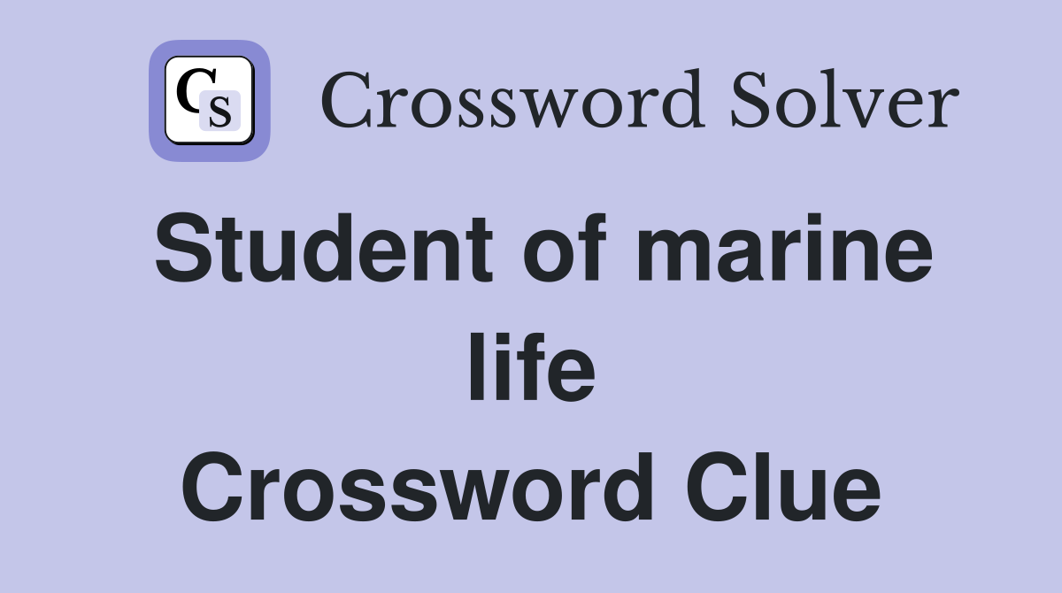 Student of marine life Crossword Clue