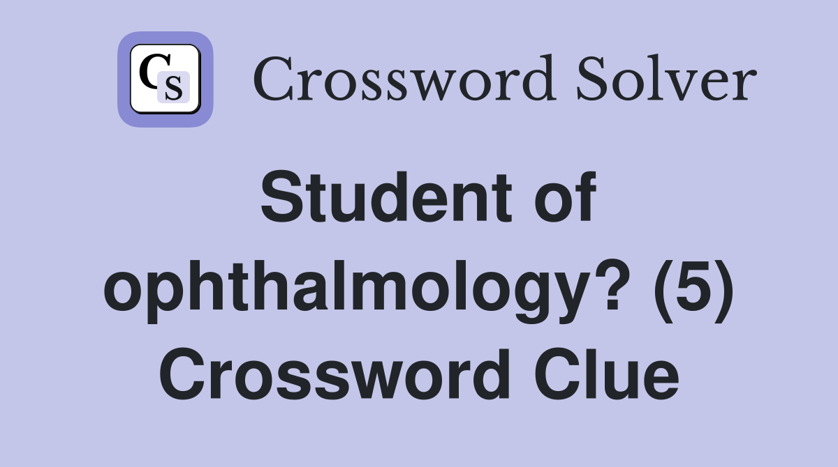 Student of ophthalmology? (5) Crossword Clue