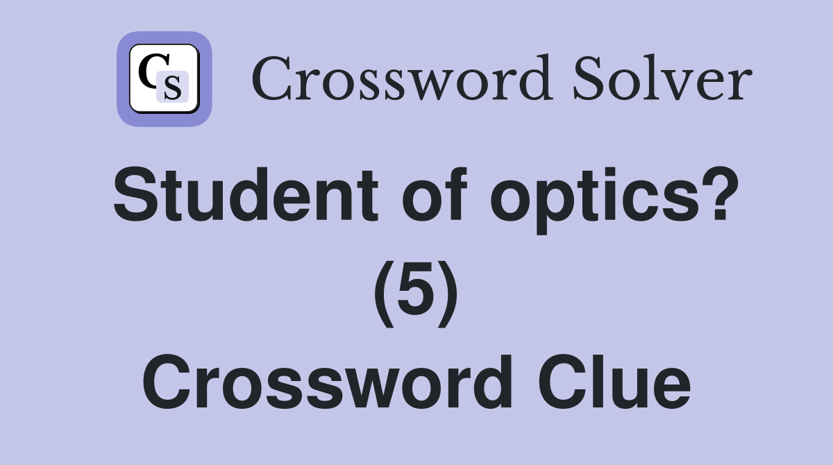 Student of optics? (5) Crossword Clue