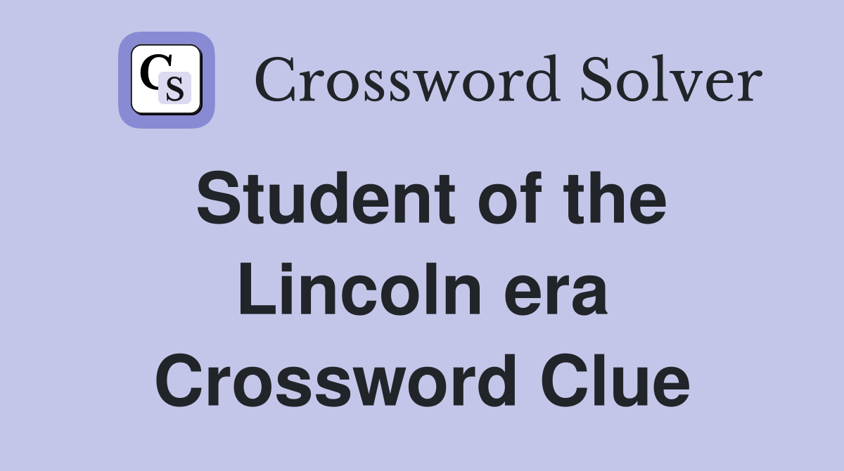 Student of the Lincoln era Crossword Clue