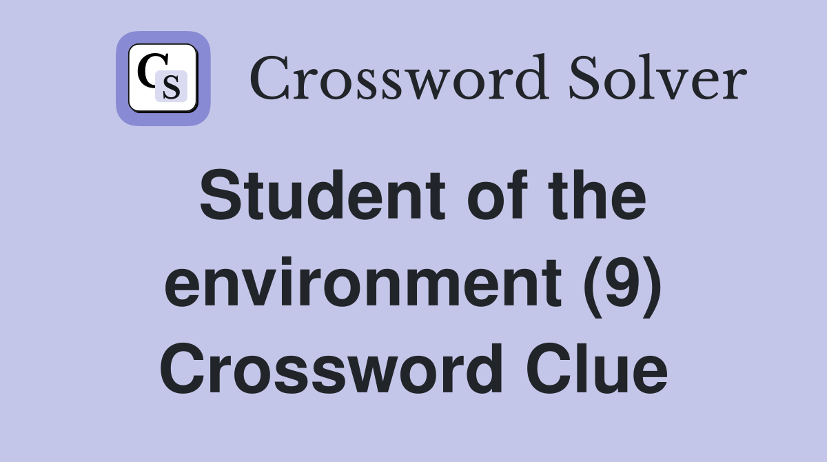 Student of the environment (9) Crossword Clue