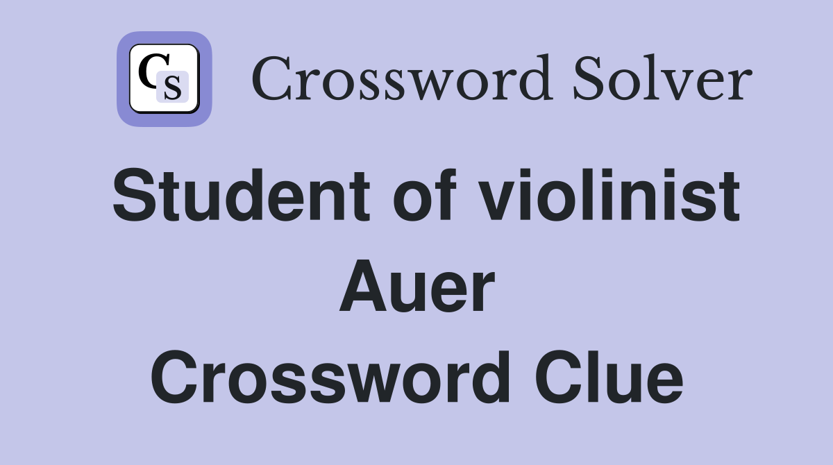 Student of violinist Auer Crossword Clue