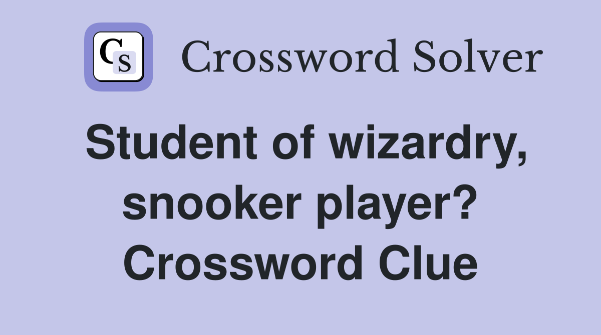 Student of wizardry, snooker player? Crossword Clue