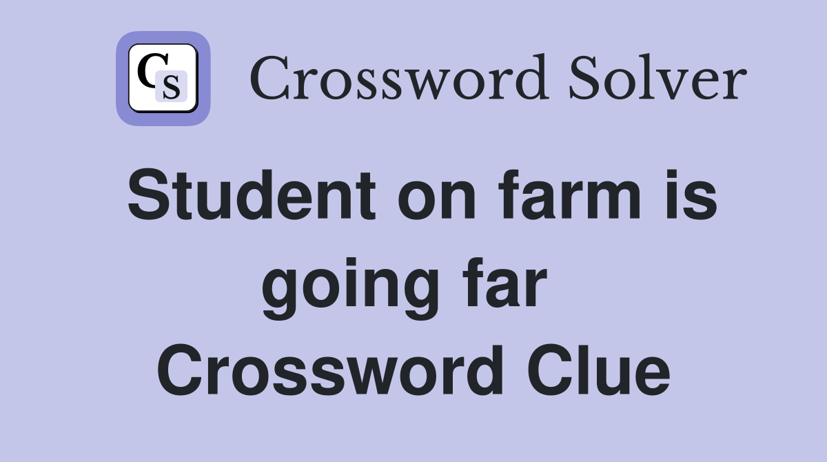 Student on farm is going far  Crossword Clue
