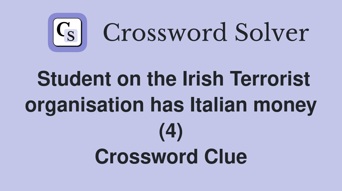 Student on the Irish Terrorist organisation has Italian money (4) Crossword Clue
