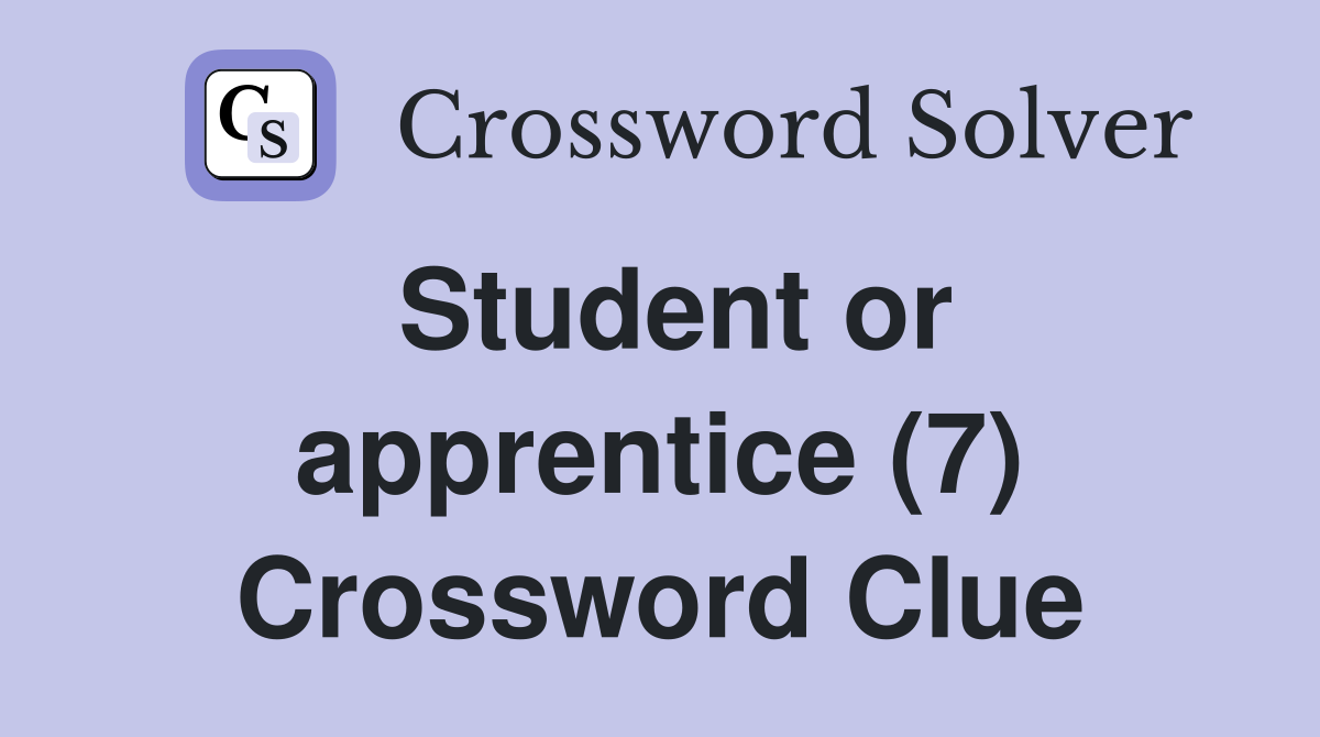 Student or apprentice (7) Crossword Clue