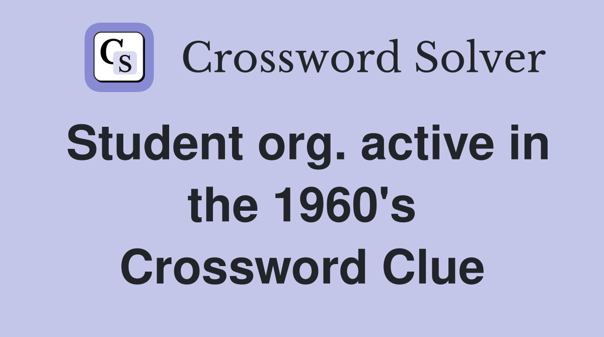 Student org. active in the 1960's Crossword Clue