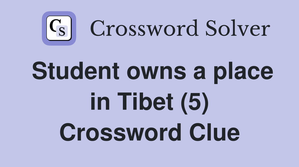 Student owns a place in Tibet (5) Crossword Clue