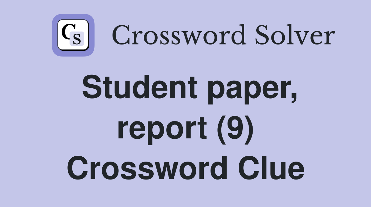 Student paper, report (9) Crossword Clue