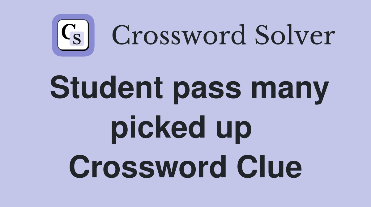 Student pass many picked up  Crossword Clue