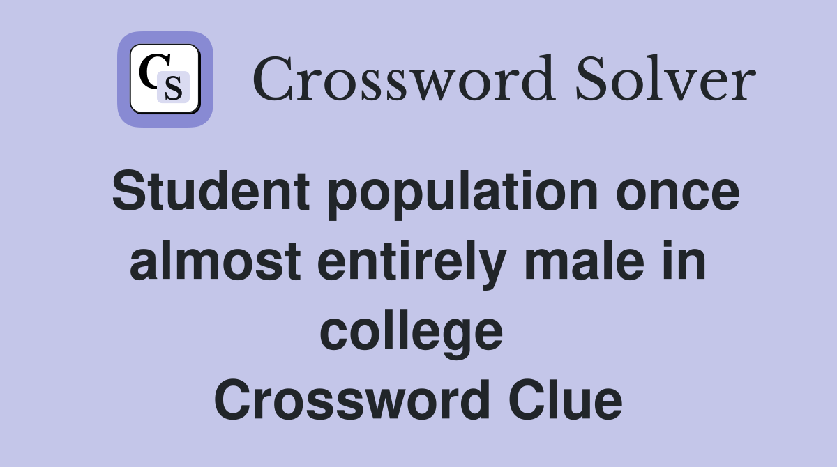 Student population once almost entirely male in college  Crossword Clue