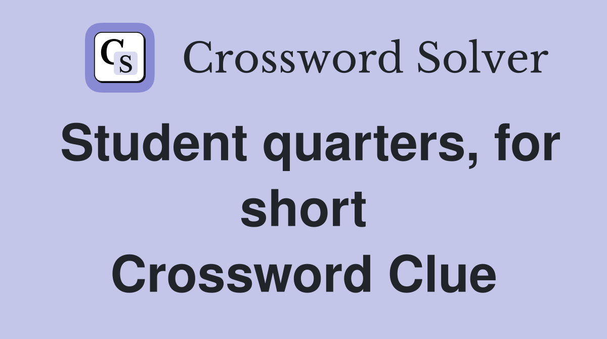 Student quarters, for short Crossword Clue