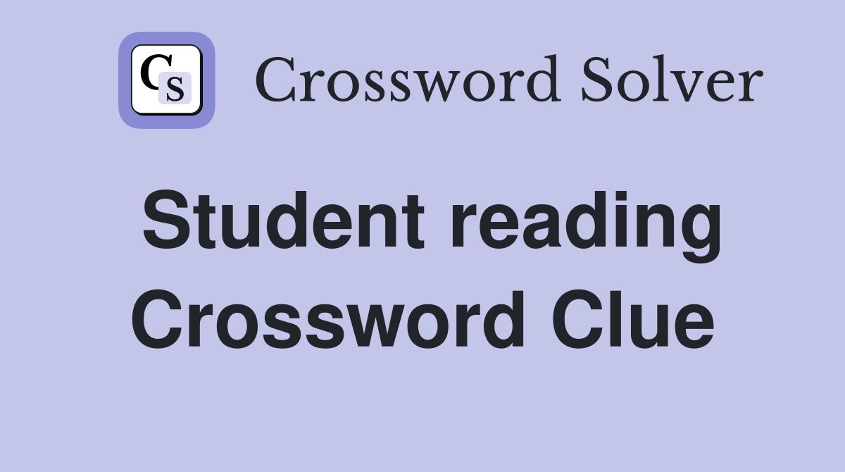 Student reading Crossword Clue