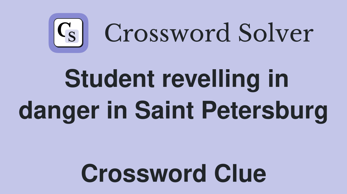 Student revelling in danger in Saint Petersburg  Crossword Clue