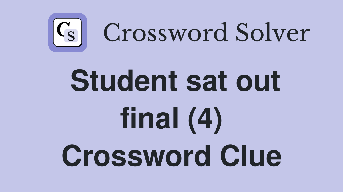 Student sat out final (4) Crossword Clue