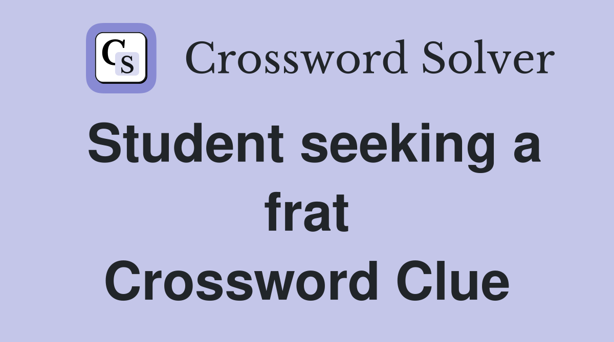 Student seeking a frat Crossword Clue
