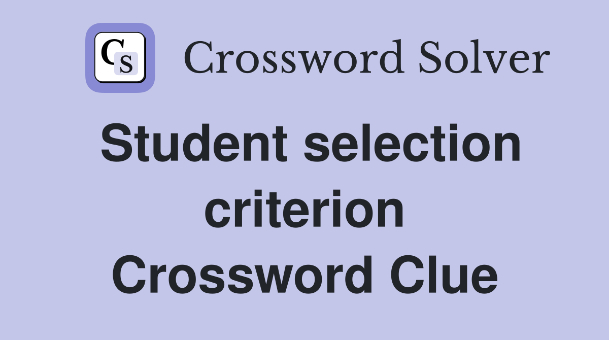 Student selection criterion Crossword Clue