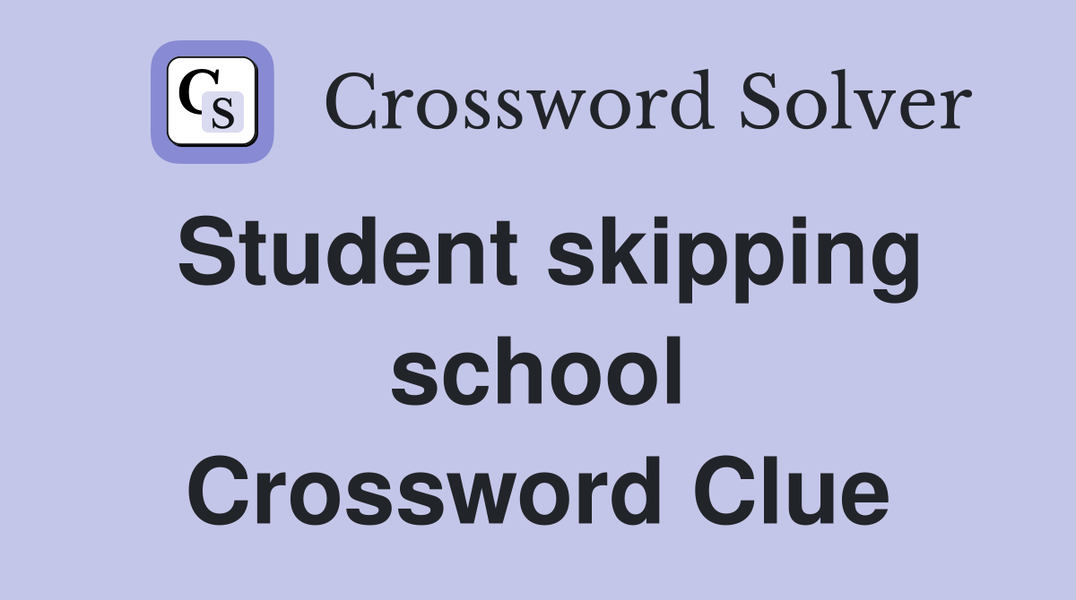 Student skipping school Crossword Clue