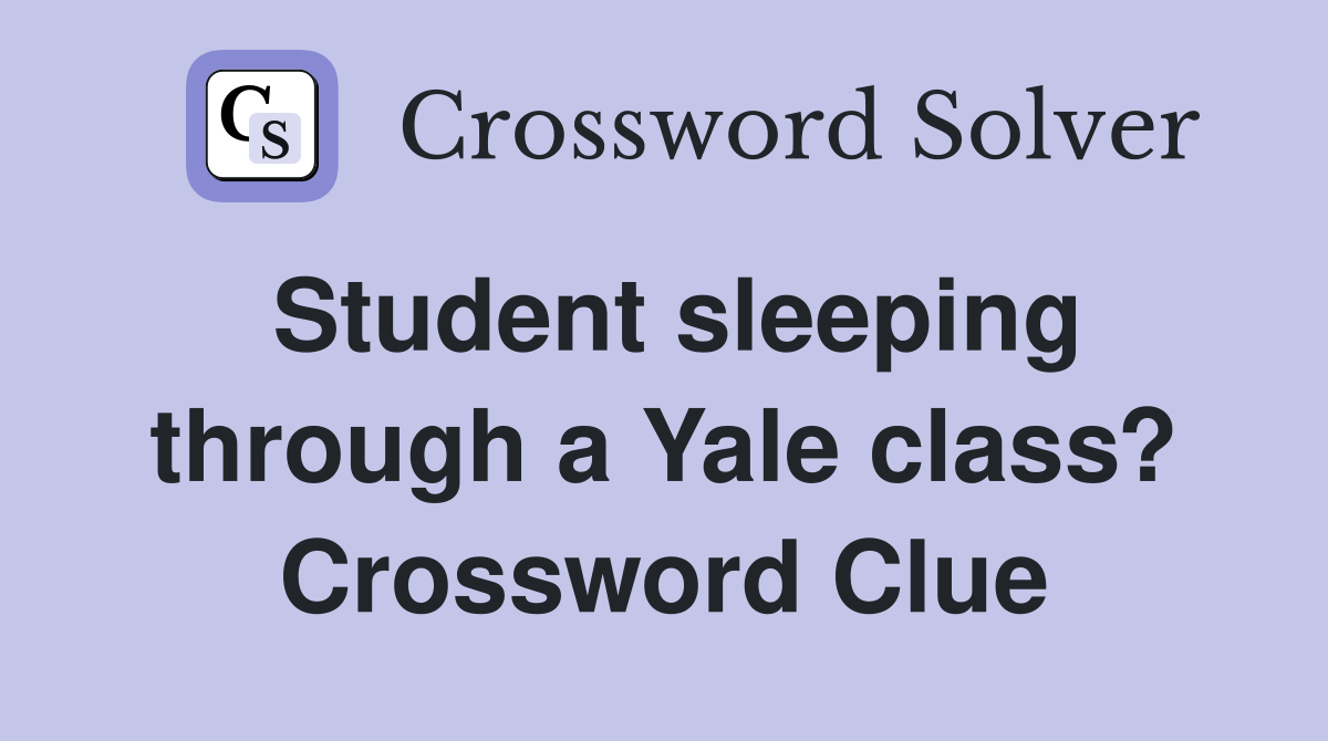 Student sleeping through a Yale class? Crossword Clue
