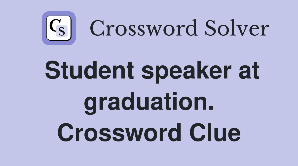 Student speaker at graduation. Crossword Clue