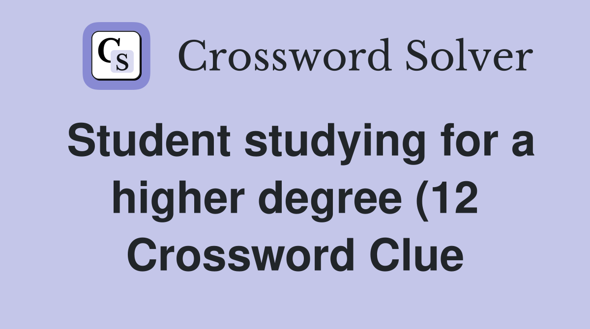 Student studying for a higher degree (12) Crossword Clue Answers Student studying for a higher degree (12) Crossword Clue Answers