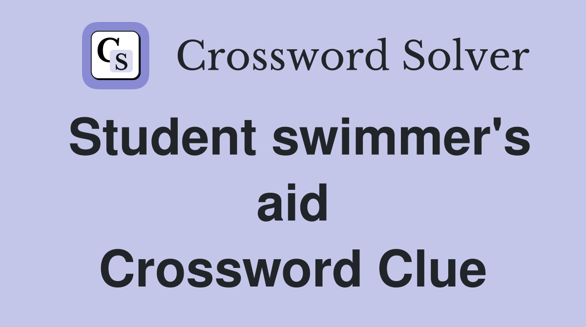 Student swimmer's aid Crossword Clue