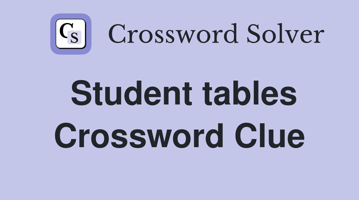 Student tables Crossword Clue