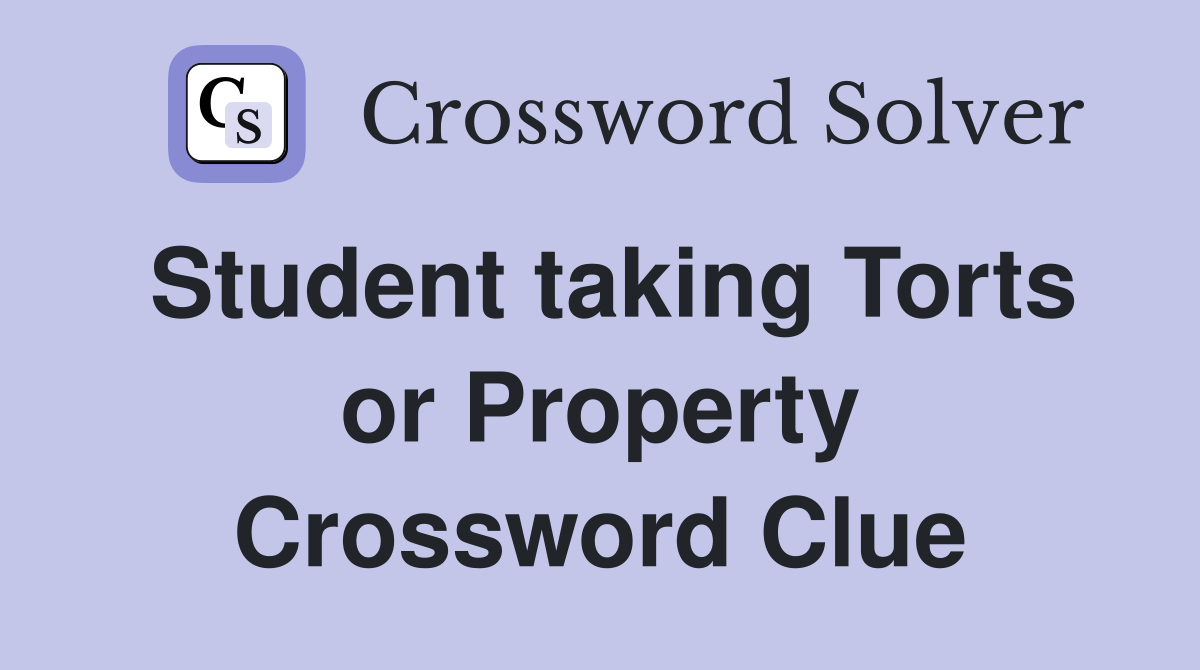Student taking Torts or Property Crossword Clue