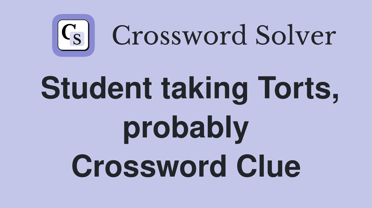 Student taking Torts, probably Crossword Clue