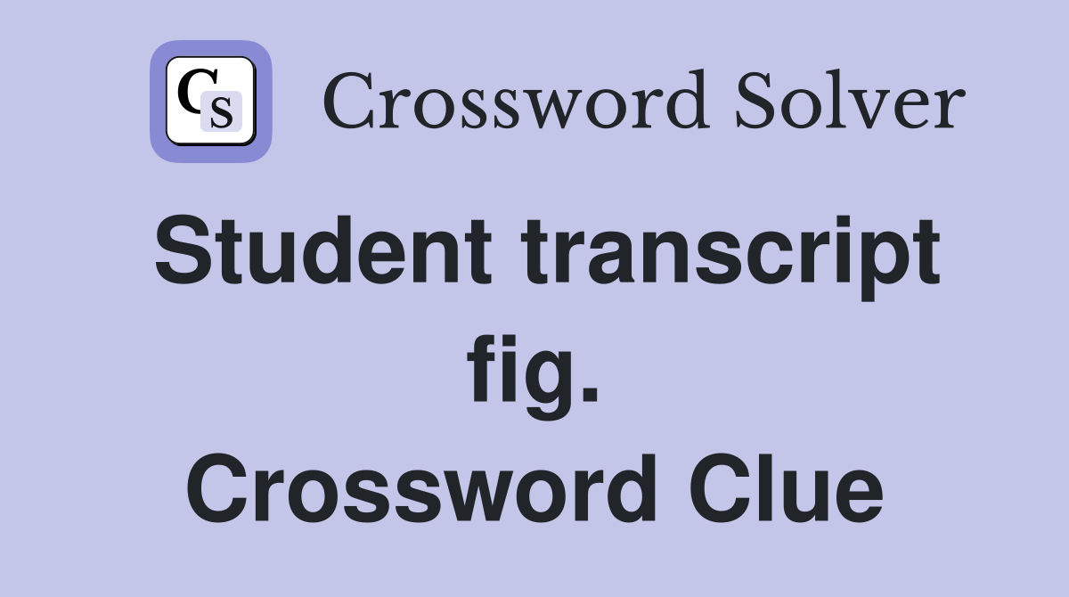 Student transcript fig. Crossword Clue