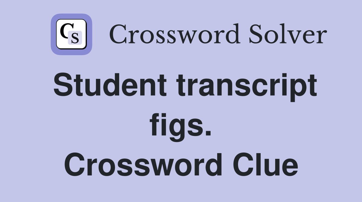 Student transcript figs. Crossword Clue