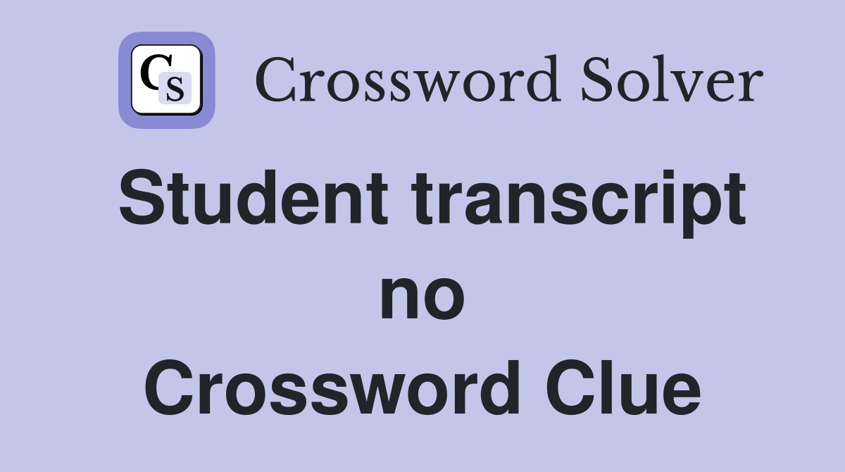 Student transcript no Crossword Clue