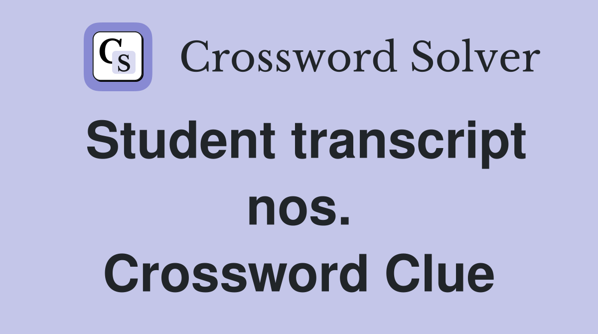 Student transcript nos. Crossword Clue