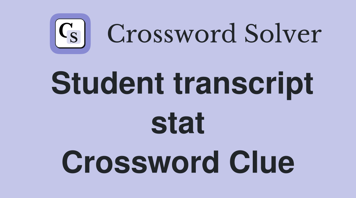 Student transcript stat Crossword Clue