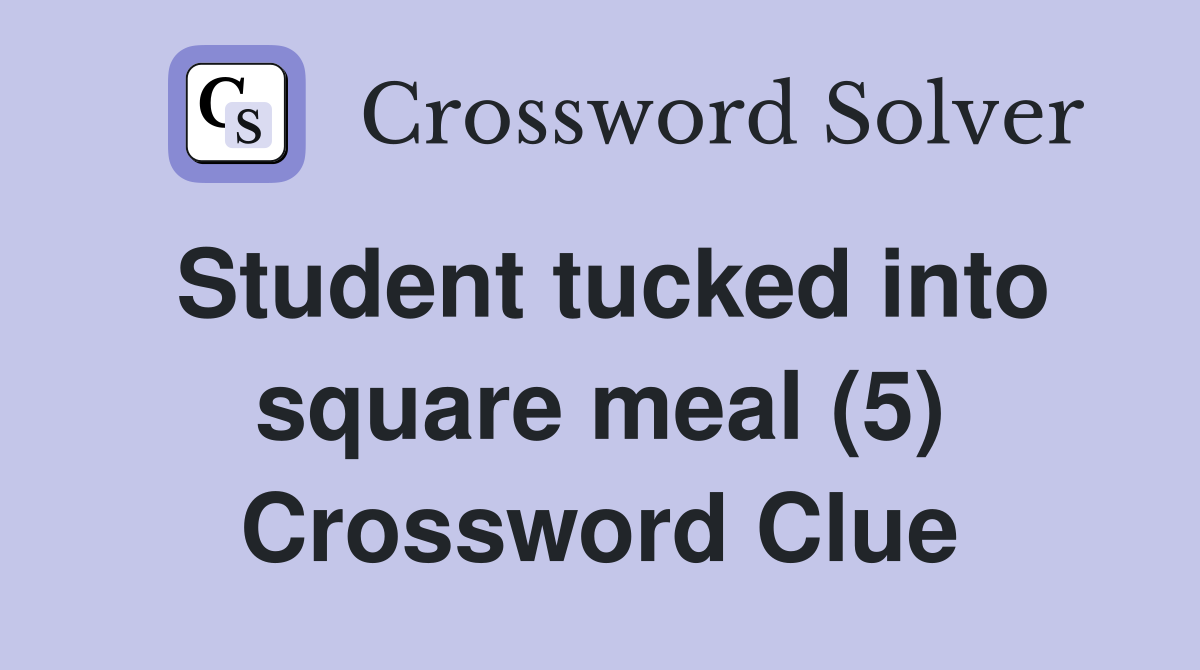 Student tucked into square meal (5) Crossword Clue