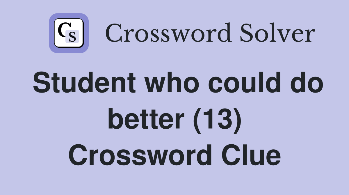 Student who could do better (13) Crossword Clue