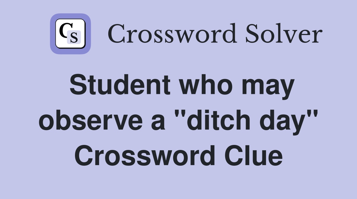 Student who may observe a "ditch day" Crossword Clue