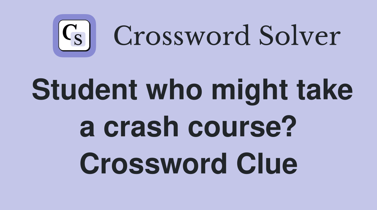 Student who might take a crash course? Crossword Clue