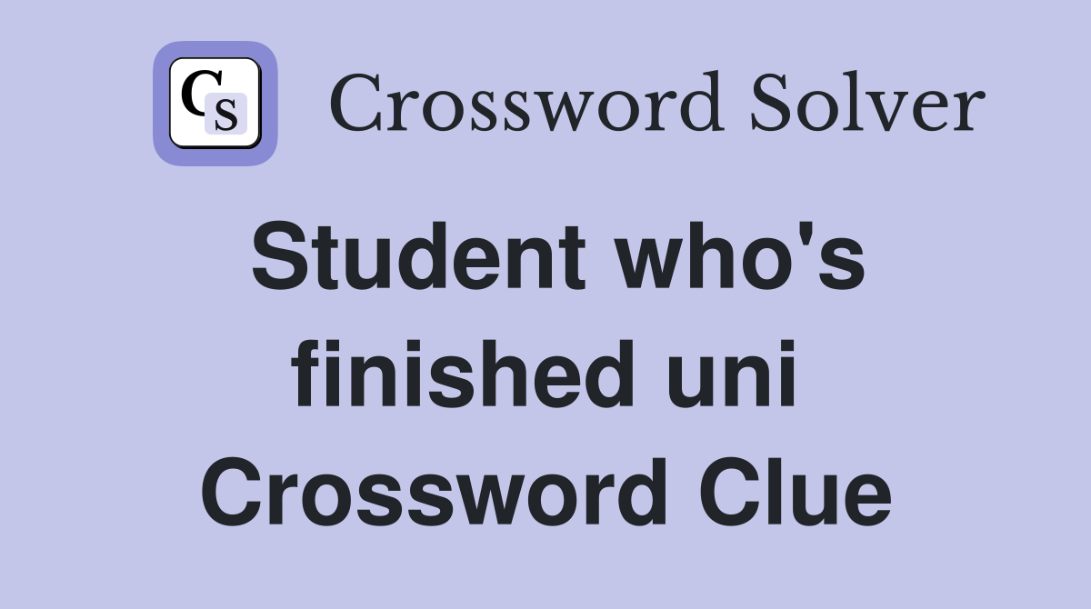 Student who's finished uni Crossword Clue